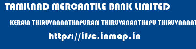 TAMILNAD MERCANTILE BANK LIMITED  KERALA THIRUVANANTHAPURAM THIRUVANANTHAPU THIRUVANANTHAPURAM PAPPANAMCODE  ifsc code